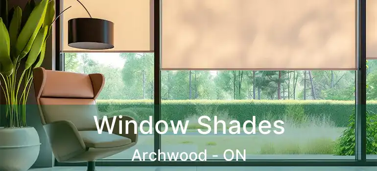  Window Shades Archwood - ON