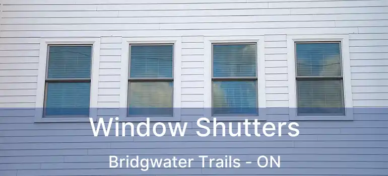  Window Shutters Bridgwater Trails - ON