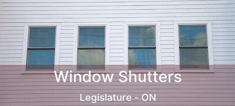  Window Shutters Legislature - ON