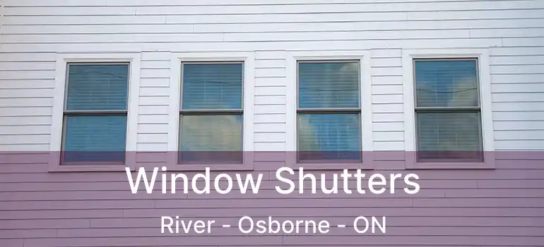  Window Shutters River - Osborne - ON