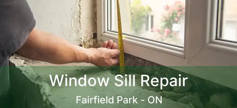  Window Sill Repair Fairfield Park - ON