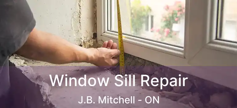  Window Sill Repair J.B. Mitchell - ON