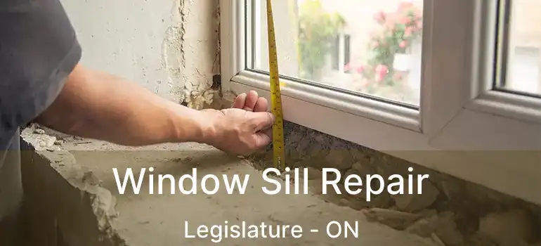  Window Sill Repair Legislature - ON