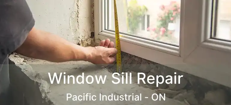  Window Sill Repair Pacific Industrial - ON
