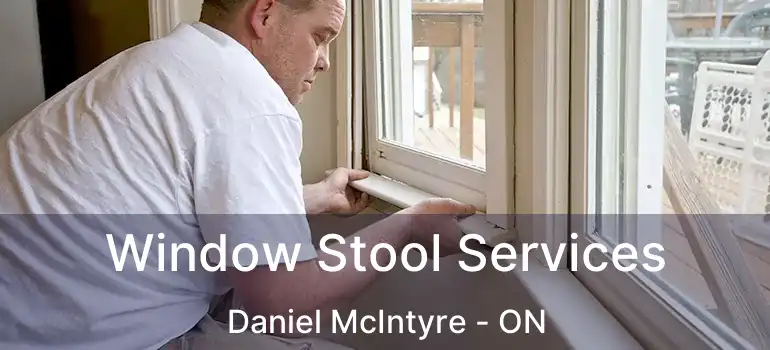  Window Stool Services Daniel McIntyre - ON