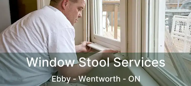  Window Stool Services Ebby - Wentworth - ON