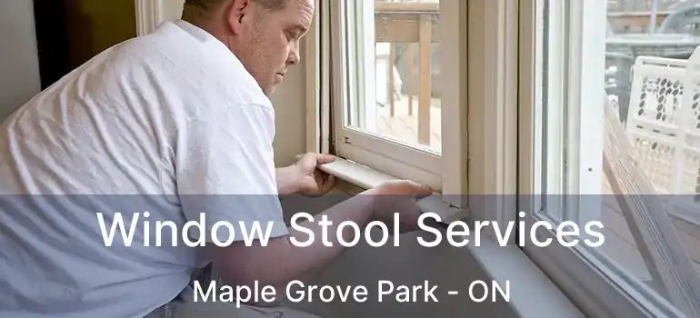  Window Stool Services Maple Grove Park - ON