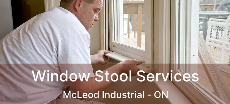  Window Stool Services McLeod Industrial - ON