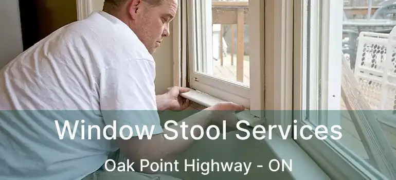  Window Stool Services Oak Point Highway - ON