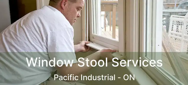  Window Stool Services Pacific Industrial - ON