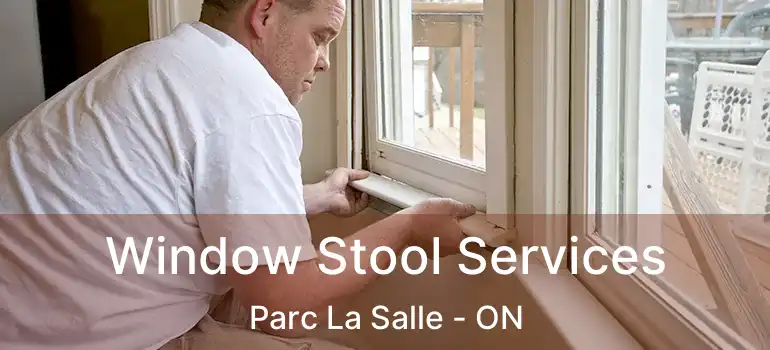  Window Stool Services Parc La Salle - ON