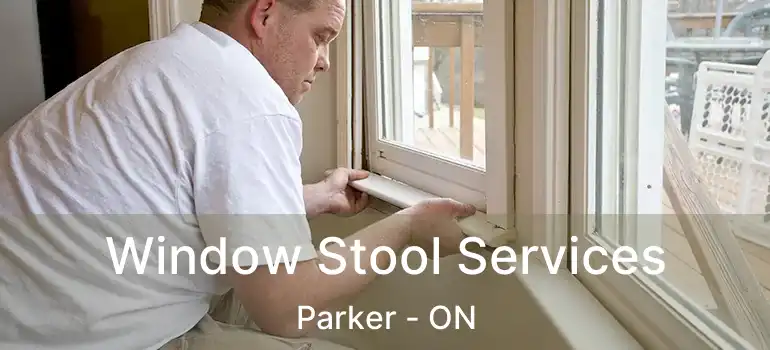  Window Stool Services Parker - ON