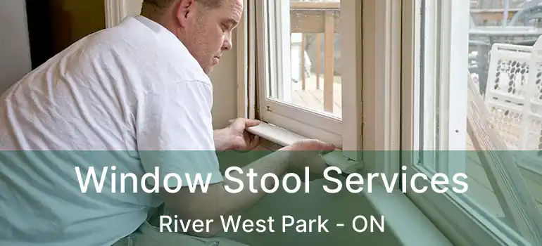  Window Stool Services River West Park - ON