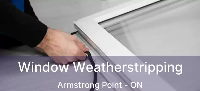  Window Weatherstripping Armstrong Point - ON