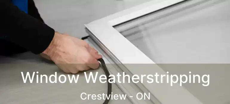  Window Weatherstripping Crestview - ON