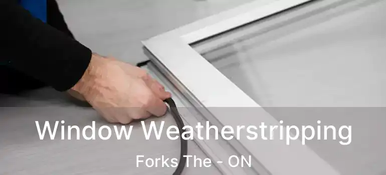  Window Weatherstripping Forks The - ON