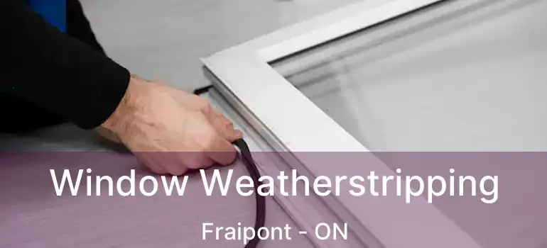  Window Weatherstripping Fraipont - ON