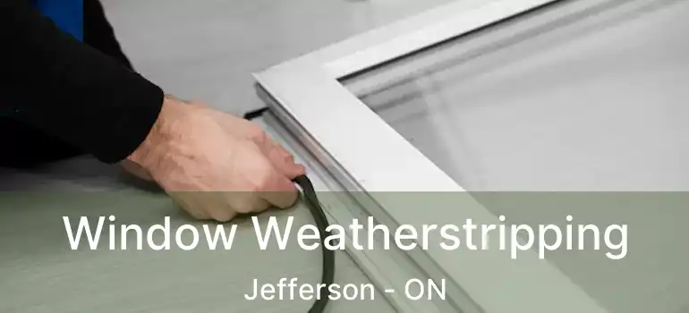  Window Weatherstripping Jefferson - ON