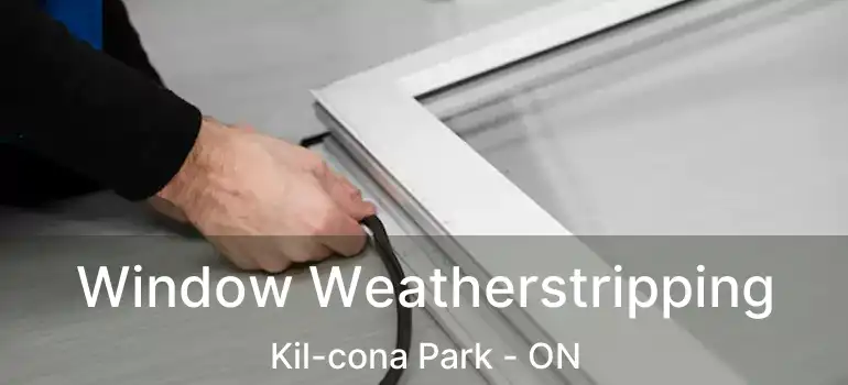  Window Weatherstripping Kil-cona Park - ON