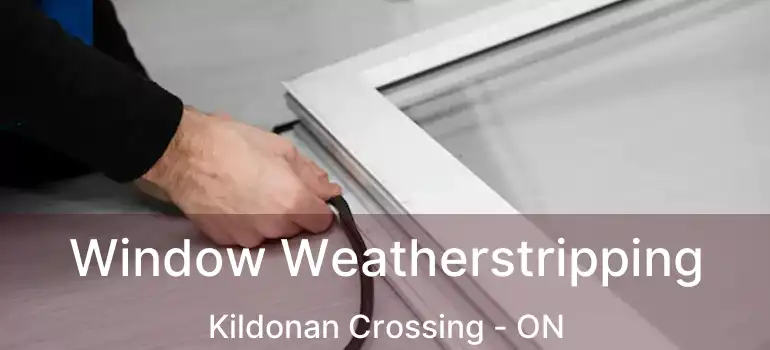  Window Weatherstripping Kildonan Crossing - ON