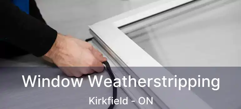  Window Weatherstripping Kirkfield - ON
