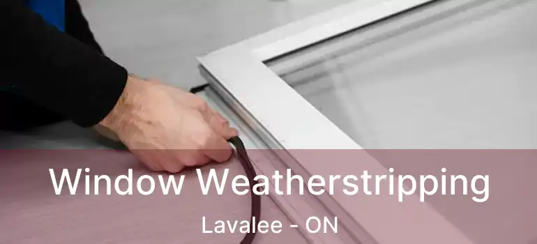  Window Weatherstripping Lavalee - ON