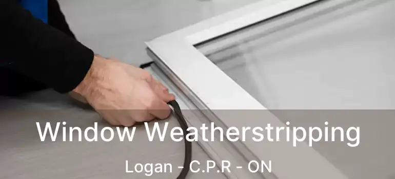  Window Weatherstripping Logan - C.P.R - ON
