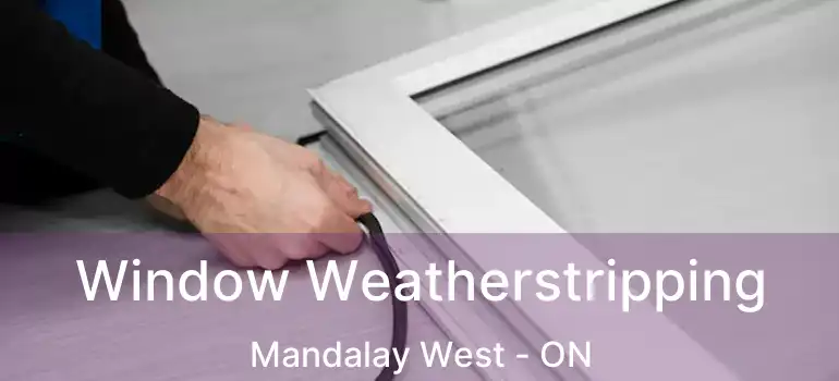  Window Weatherstripping Mandalay West - ON
