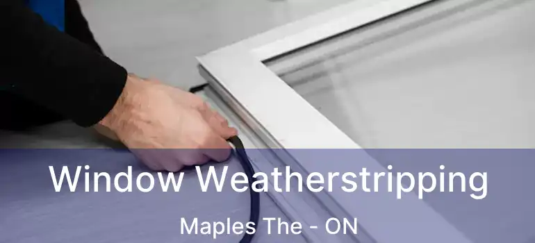  Window Weatherstripping Maples The - ON