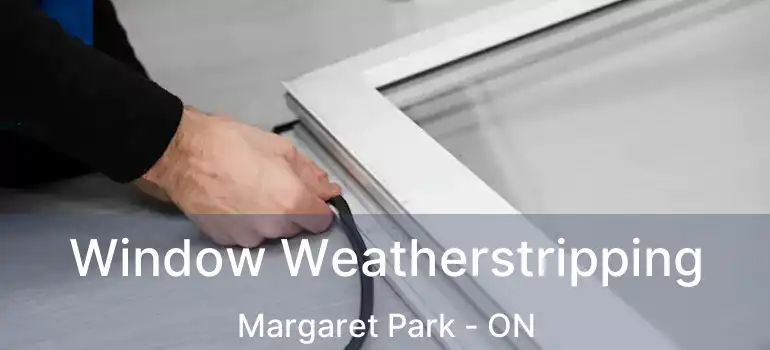  Window Weatherstripping Margaret Park - ON