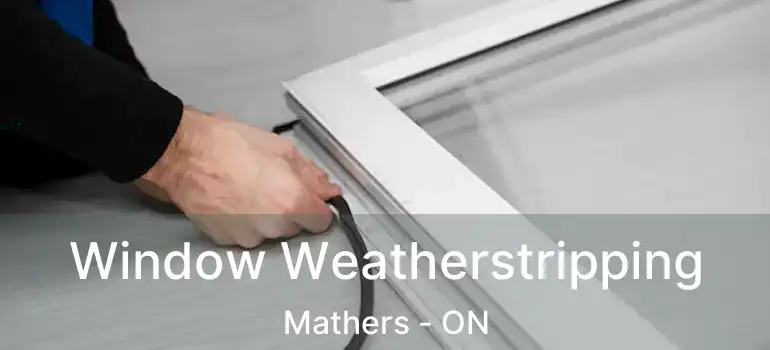  Window Weatherstripping Mathers - ON