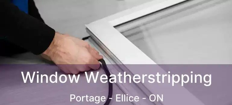  Window Weatherstripping Portage - Ellice - ON