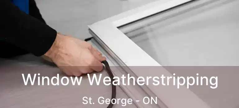  Window Weatherstripping St. George - ON