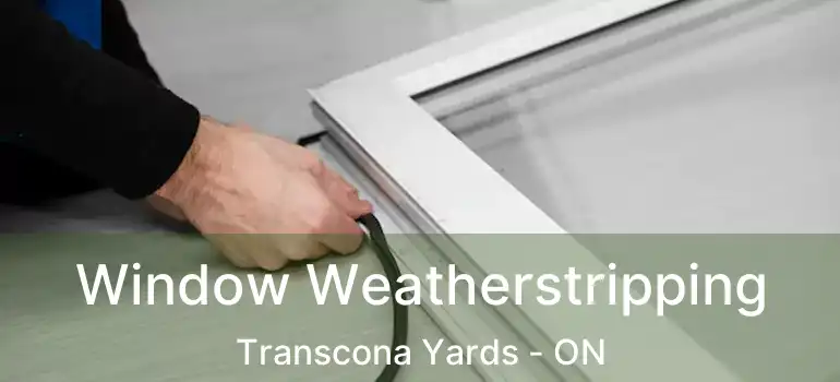  Window Weatherstripping Transcona Yards - ON