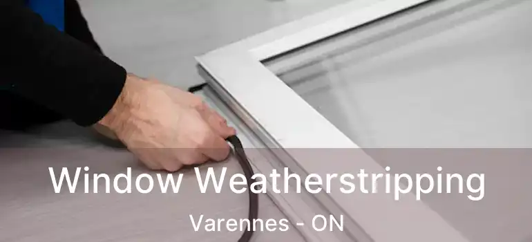  Window Weatherstripping Varennes - ON