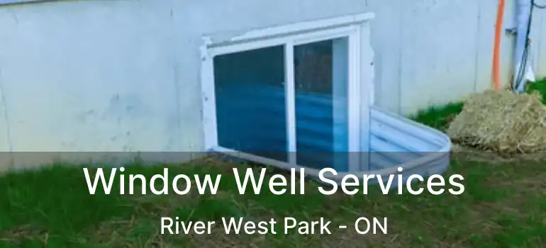  Window Well Services River West Park - ON