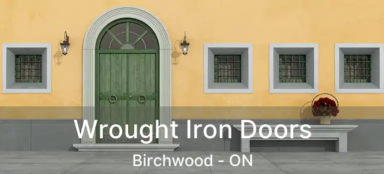  Wrought Iron Doors Birchwood - ON