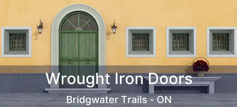  Wrought Iron Doors Bridgwater Trails - ON